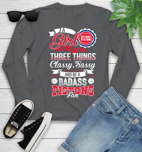 Detroit Pistons NBA A Girl Should Be Three Things Classy Sassy And A Be Badass Fan Youth Long Sleeve 9