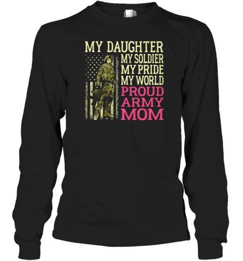 My Son My Soldier My Pride My World Proud Army Mom Long Sleeve T-Shirt