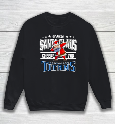 Tennessee Titans Even Santa Claus Cheers For Christmas NFL Sweatshirt