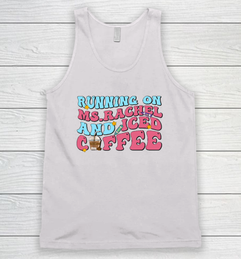 Running On Ms.Rachel And Iced Coffee Tank Top