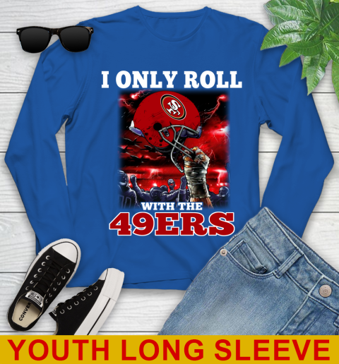 San Francisco 49ers NFL Football I Only Roll With My Team Sports Youth Long Sleeve 10