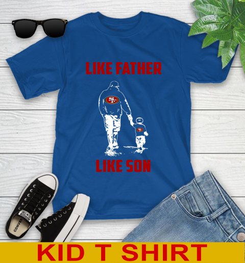 San Francisco 49ers NFL Football Like Father Like Son Sports Youth T-Shirt 10