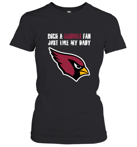Arizona Cardinals Born A Cardinals Fan Just Like My Daddy Shirts Women's T-Shirt