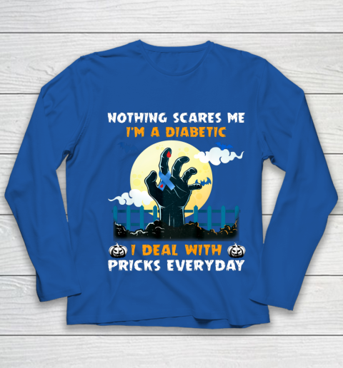 Nothing Scares Me I m A DIabetic I Deal With Pricks Everyday Youth Long Sleeve 7