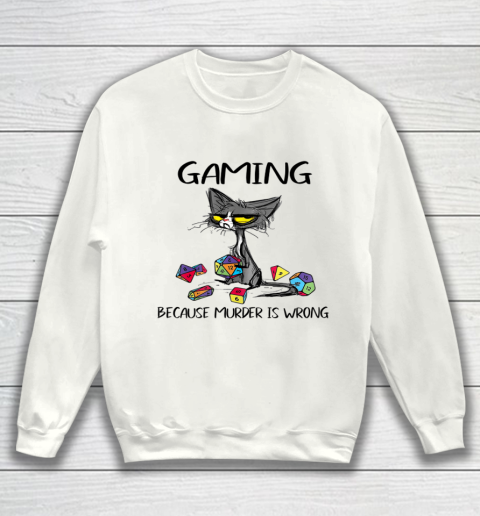 Gaming Because Murder Is Wrong Funny Cats Lovers Gamer Sweatshirt