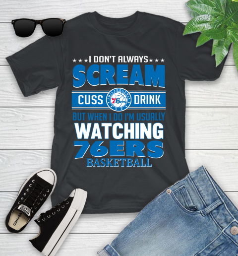 Philadelphia 76ers NBA Basketball I Scream Cuss Drink When I'm Watching My Team Youth T-Shirt