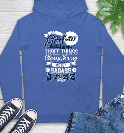 Utah Jazz NBA A Girl Should Be Three Things Classy Sassy And A Be Badass Fan Hoodie 9