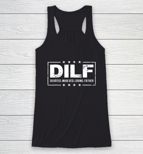 DILF Shirt Devoted Involved Loving Father Dad Papa Racerback Tank