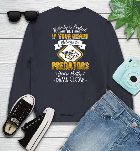 NHL Hockey Nashville Predators Nobody Is Perfect But If Your Heart Belongs To Predators You're Pretty Damn Close Shirt Youth Sweatshirt 2
