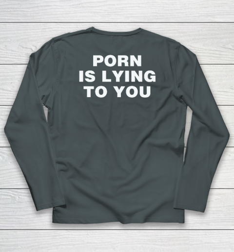 Porn Is Lying To You Long Sleeve T-Shirt 3
