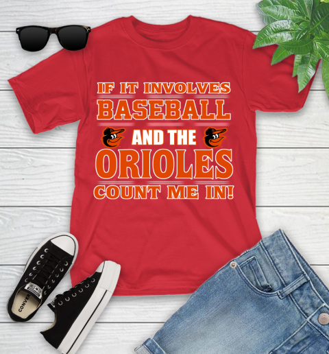 MLB If It Involves Baseball And The Baltimore Orioles Count Me In Sports Youth T-Shirt 10