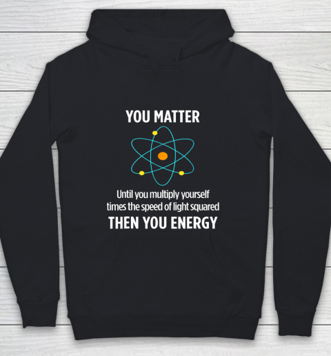 You Matter Tshirt You Energy Funny Physicist Physics Lover Youth Hoodie