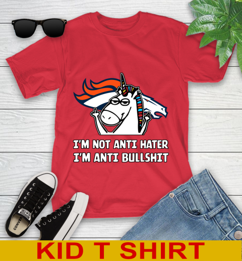 Denver Broncos NFL Football Unicorn I'm Not Anti Hater I'm Anti Bullshit Youth T-Shirt 10