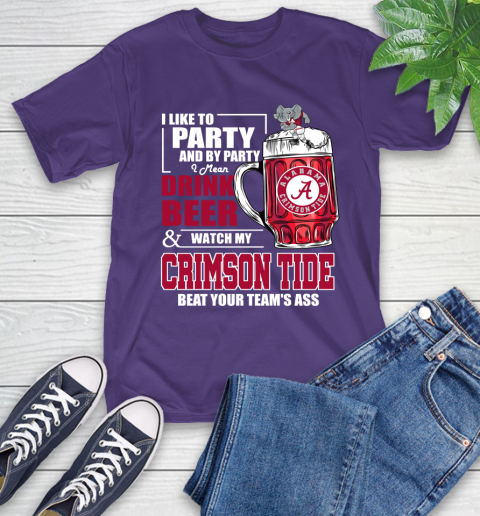NFL I Like To Party And By Party I Mean Drink Beer and Watch My Alabama Crimson Tide Beat Your Team's Ass Football T-Shirt 5
