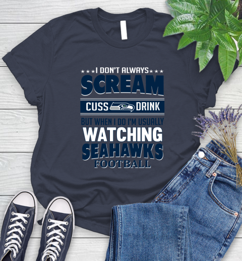 Seattle Seahawks NFL Football I Scream Cuss Drink When I'm Watching My Team Women's T-Shirt 14