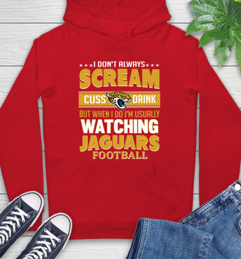 Jacksonville Jaguars NFL Football I Scream Cuss Drink When I'm Watching My Team Hoodie 10