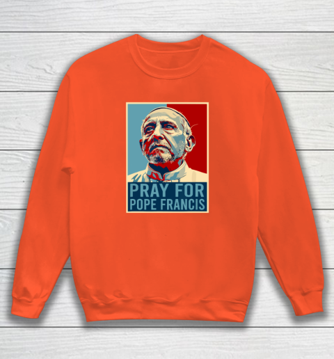 Pray For Pope Francis Sweatshirt 2