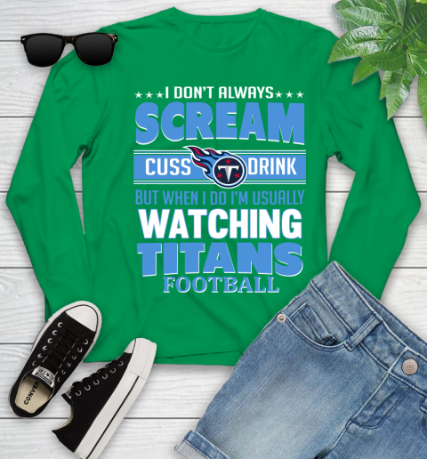 Tennessee Titans NFL Football I Scream Cuss Drink When I'm Watching My Team Youth Long Sleeve 7