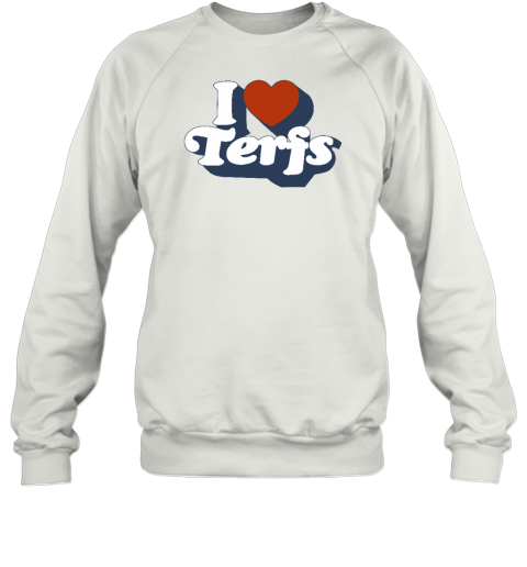 I Love Terfs Sweatshirt