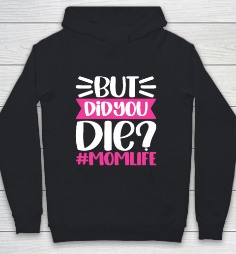 Mother's Day Gift But Did You DIE Momlife Funny MOM Youth Hoodie