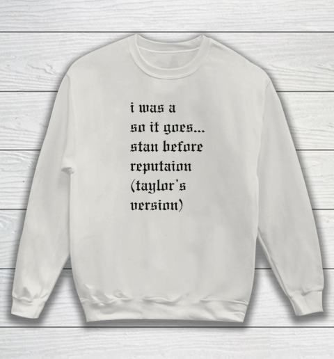 I Was A So It Goes Stan Before Reputation Taylor's Version Sweatshirt 8