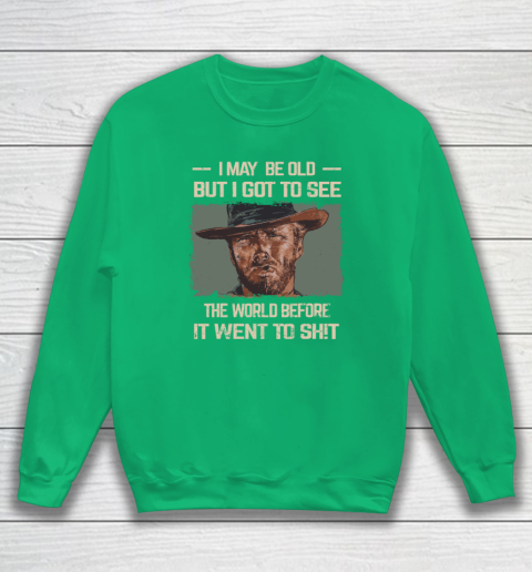 I May Be Old But Got To See The World Before It Went So Sweatshirt 4