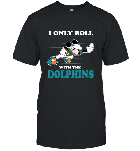 NFL Mickey Mouse I Only Roll With Miami Dolphins Unisex Jersey Tee