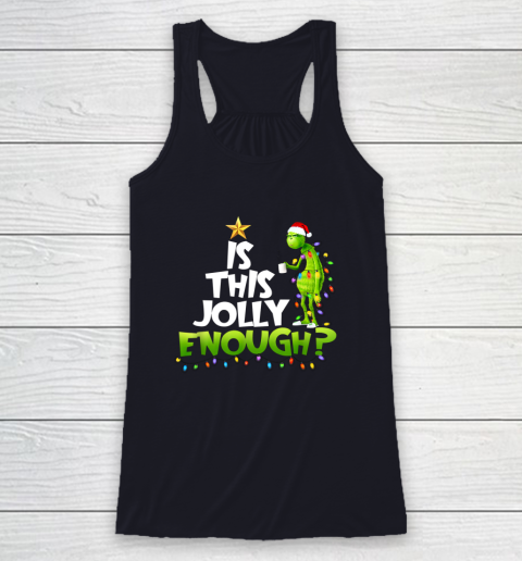 Grinch Is this jolly enough Noel merry christmas Racerback Tank 7