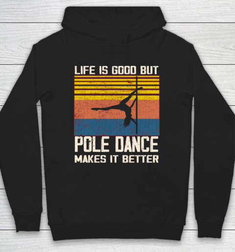 Life is good but pole dance makes it better Hoodie