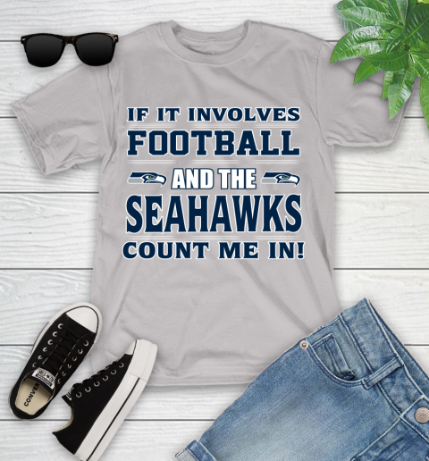 NFL If It Involves Football And The Seattle Seahawks Count Me In Sports Youth T-Shirt 12