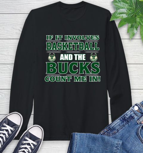 NBA If It Involves Basketball And Milwaukee Bucks Count Me In Sports Long Sleeve T-Shirt 2