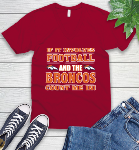 NFL If It Involves Football And The Denver Broncos Count Me In Sports V-Neck T-Shirt 8