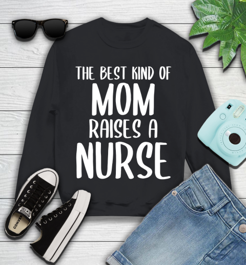 Nurse Shirt The Best Kind Of Mom Raises A Nurse Cute Mother's Day T Shirt Youth Sweatshirt