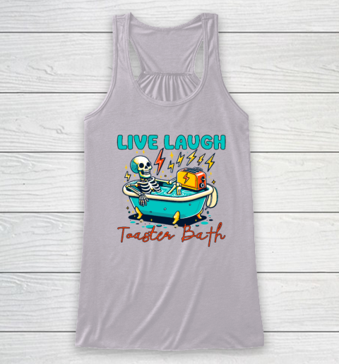 Funny Dread Optimism Humor Live Laugh Toaster Bath Skeleton Racerback Tank 2