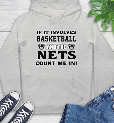 NBA If It Involves Basketball And Brooklyn Nets Count Me In Sports Hoodie