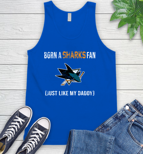 NHL San Jose Sharks Hockey Loyal Fan Just Like My Daddy Shirt Tank Top 4