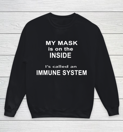 My Mask Is On The Inside It s Called An Immune System Funny Qoute Youth Sweatshirt