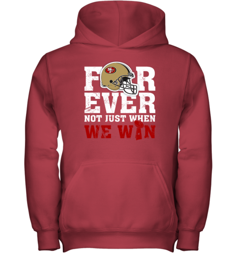 NFL Forever San Francisco 49ers Not Just When WE WIN Youth Hoodie -  Rookbrand