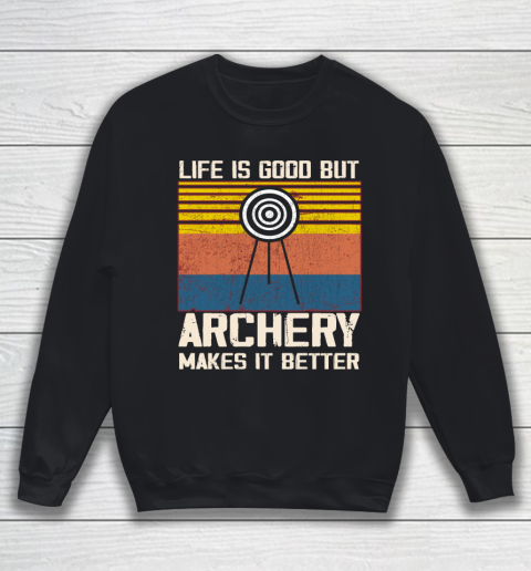 Life is good but Archery makes it better Sweatshirt