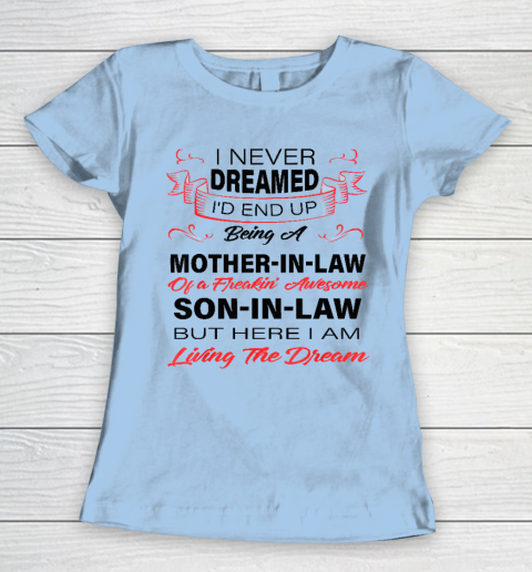 I Never Dreamed Id End Up Being A Mother In Law Awesome Women's T-Shirt 4