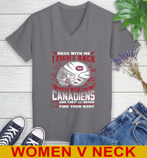 NHL Hockey Montreal Canadiens Mess With Me I Fight Back Mess With My Team And They'll Never Find Your Body Shirt Women's V-Neck T-Shirt 11