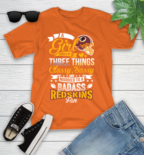 Washington Redskins NFL Football A Girl Should Be Three Things Classy Sassy And A Be Badass Fan Youth T-Shirt 9