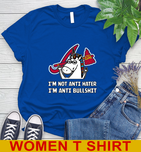 Atlanta Braves MLB Baseball Unicorn I'm Not Anti Hater I'm Anti Bullshit Women's T-Shirt 9