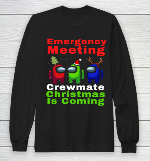 Among Us Emergency Meeting Crewmate Christmas Is Coming Long Sleeve T-Shirt