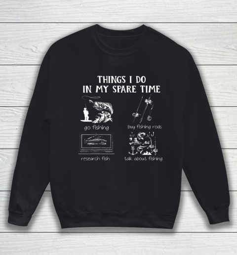 Things I Do In My Spare Time Go Fishing Buy Fishing Rods Sweatshirt