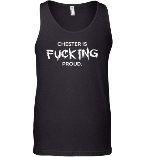 Chester Is Fucking Proud Premium (1) Tank Top