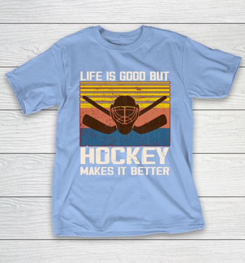 tellen Dusver tekort Life Is Good But Hockey Makes It Better T-Shirt | Tee For Sports