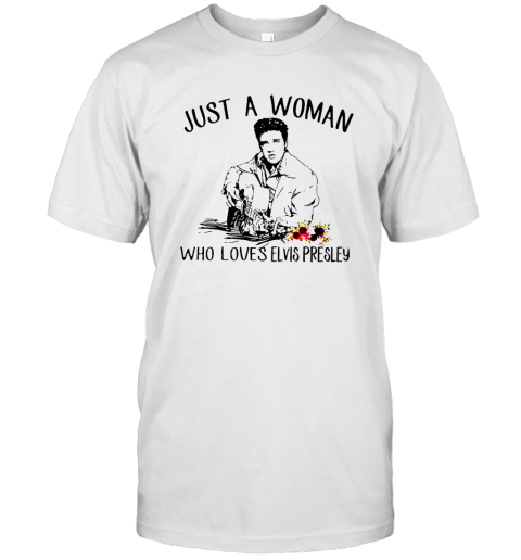 Just a woman who loves Elvis Presley shirt T-Shirt