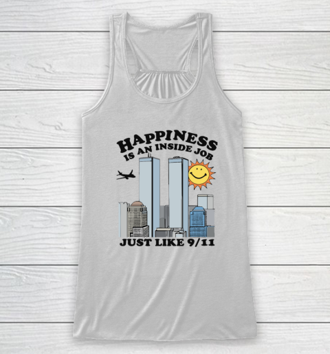 Happiness Is An Inside Job Just Like 9 11 Racerback Tank