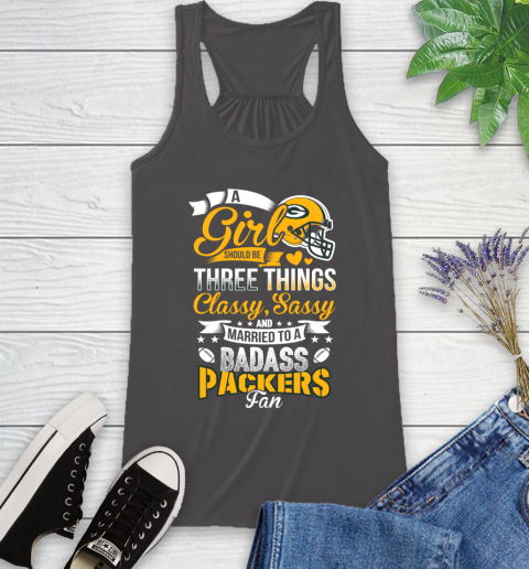 Green Bay Packers NFL Football A Girl Should Be Three Things Classy Sassy And A Be Badass Fan Racerback Tank 11